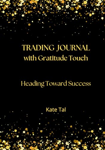 TRADING JOURNAL with GRATITUDE TOUCH: Heading Toward Success…
